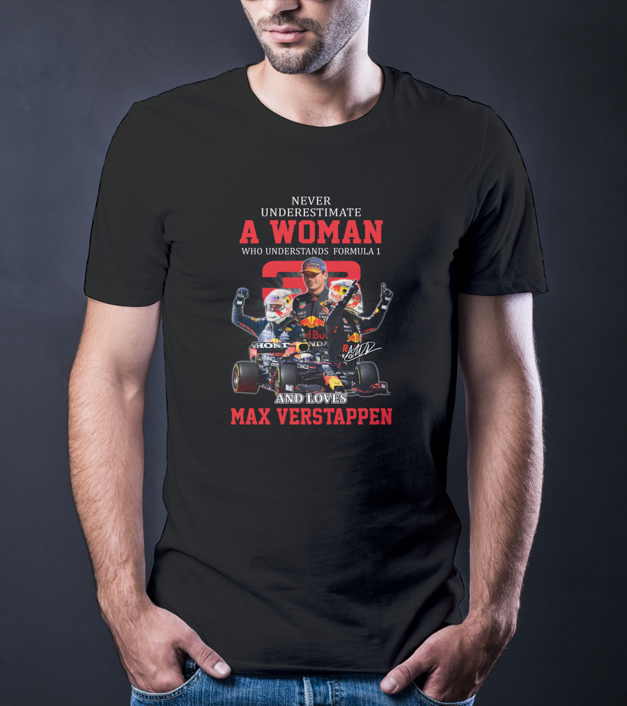 Never Underestimate A Woman Who Understands Formula 1 And Loves Max Verstappen T-Shirt