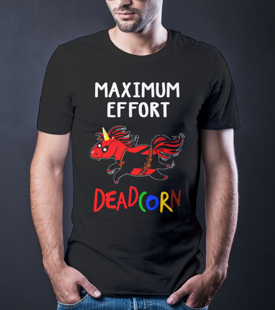 Maximum Effort Deadcorn Deadpool Unicorn T-Shirt