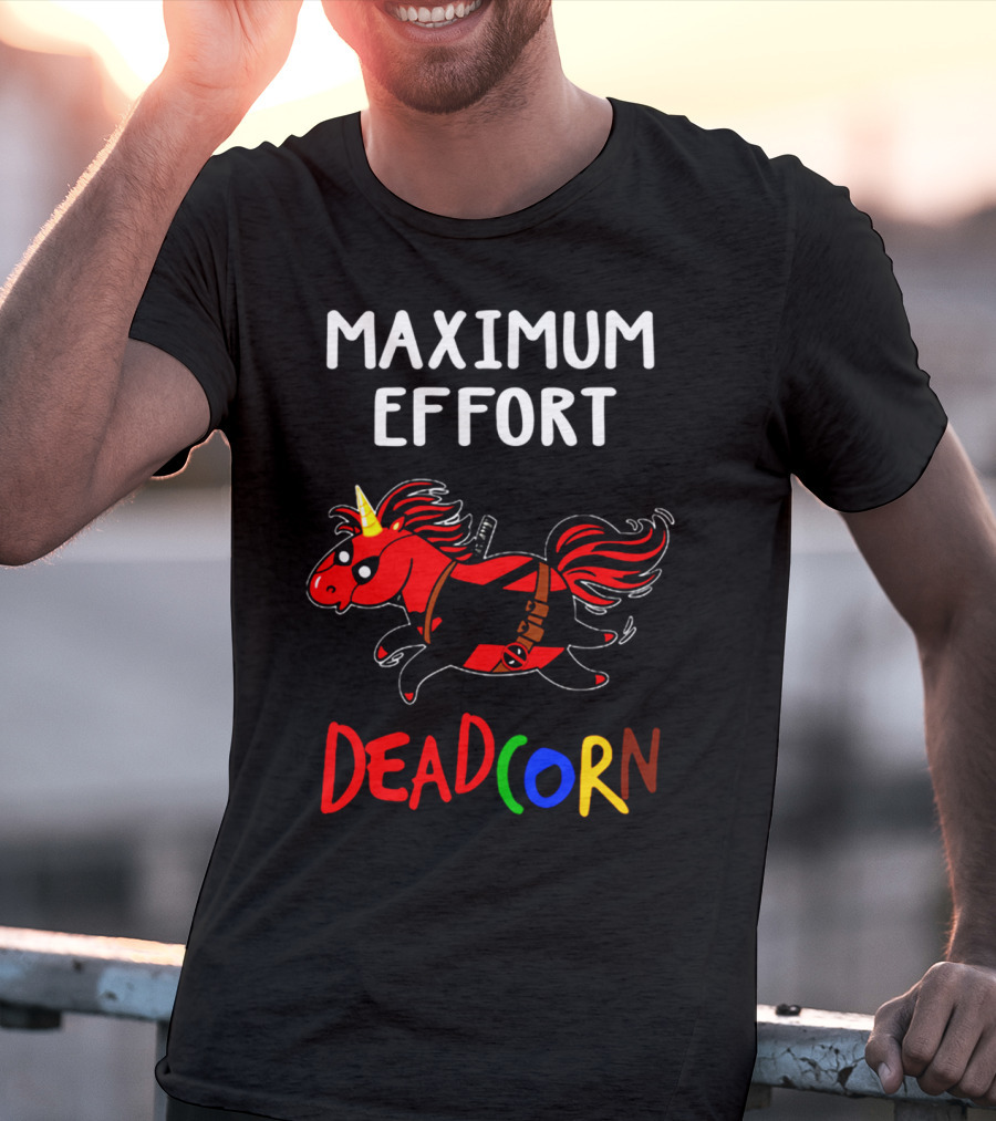 Maximum Effort Deadcorn Deadpool Unicorn T-Shirt