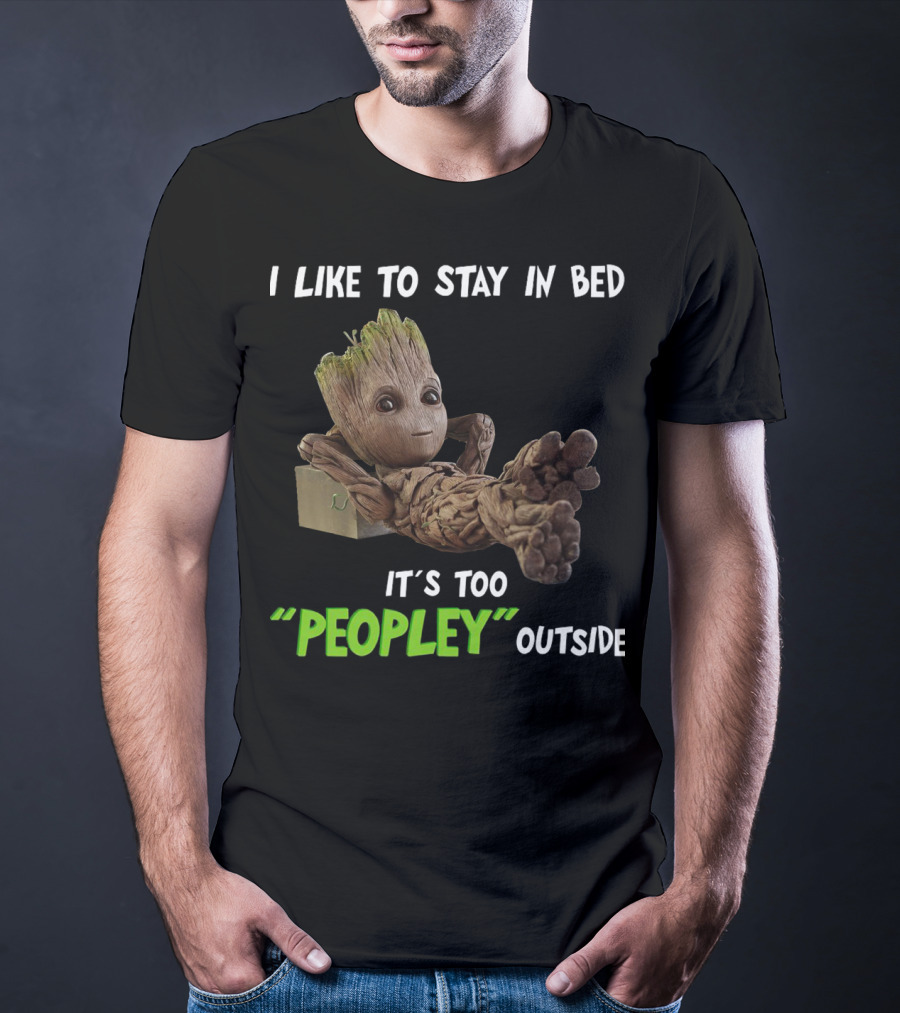 Groot Relaxing With I Like To Stay In Bed It's Too 'Peopley' Outside T-Shirt