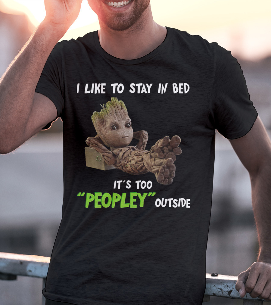 Groot Relaxing With I Like To Stay In Bed It's Too 'Peopley' Outside T-Shirt