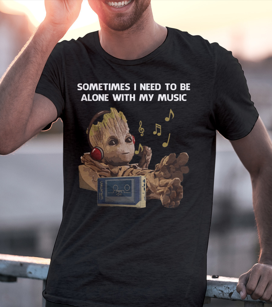Sometimes I Need To Be Alone With My Music Groot Listening To Walkman T-Shirt