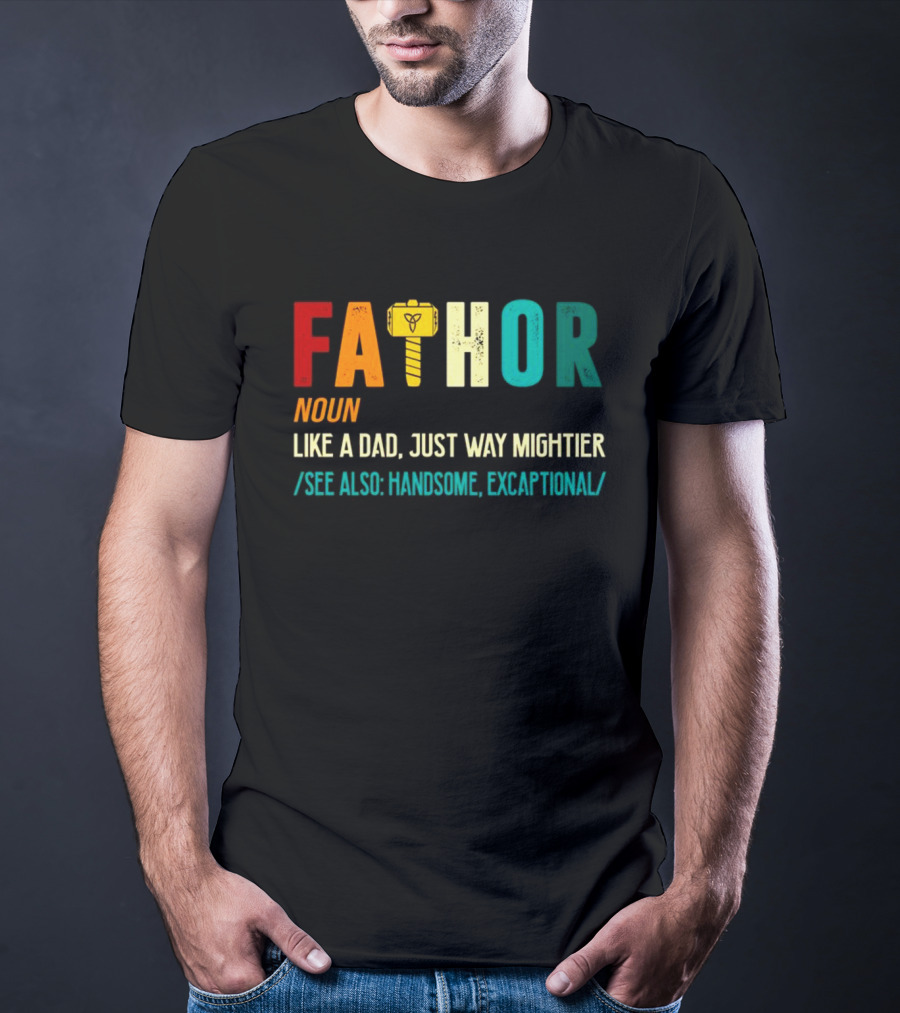 Fathor Noun Like A Dad Just Way Mightier See Also Handsome Excaptonal Hammer T-Shirt