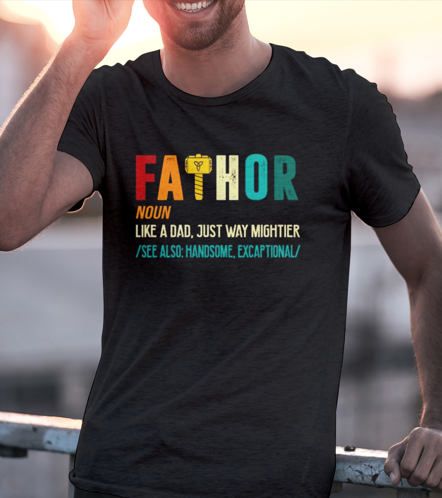 Fathor Noun Like A Dad Just Way Mightier See Also Handsome Excaptonal Hammer T-Shirt