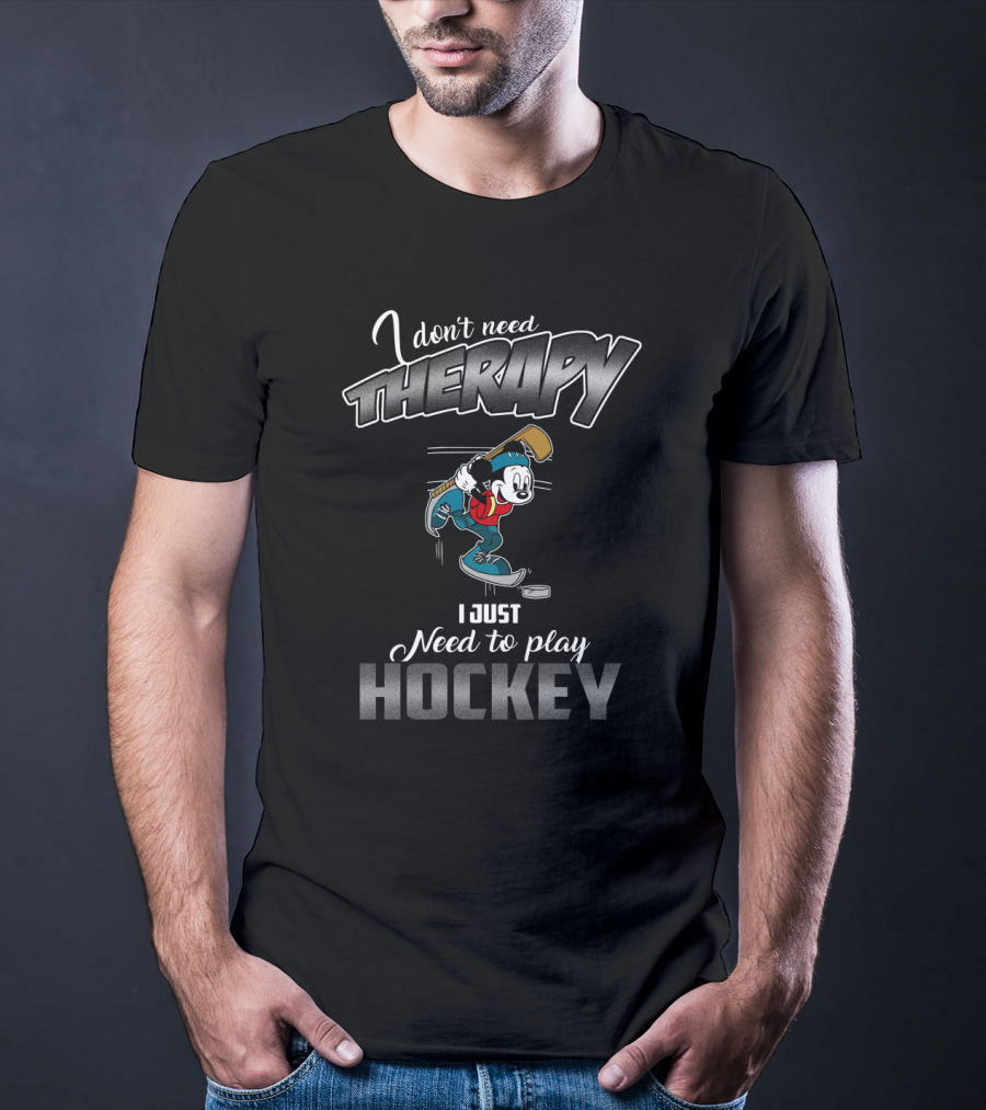 I Don't Need Therapy I Just Need To Play Hockey With Mickey T-Shirt