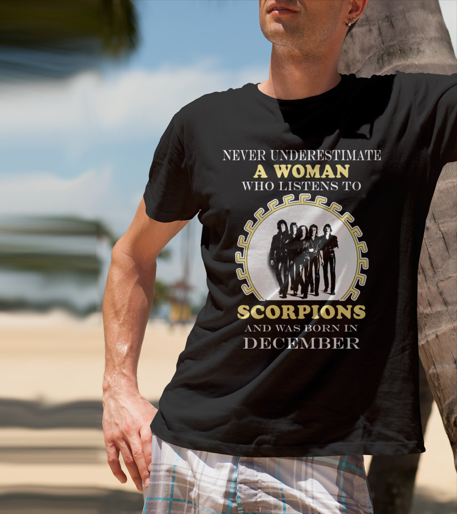 Never Underestimate A Woman Who Listens To Scorpions And Was Born In December T-Shirt