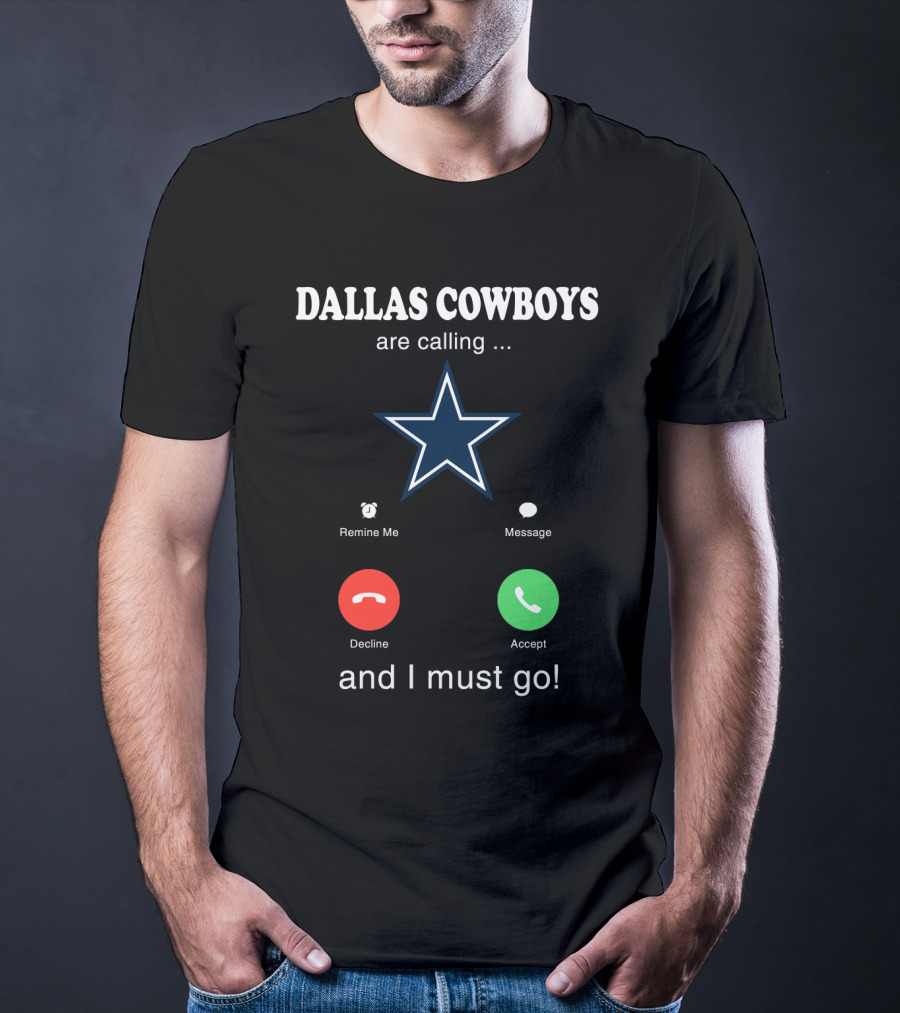 Dallas Cowboys Are Calling And I Must Go Remind Me Message Decline Accept T-Shirt