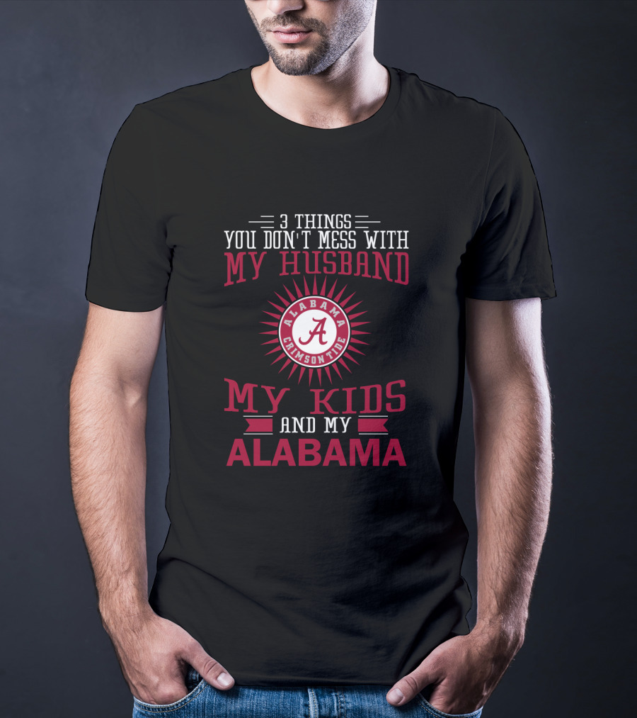 Things You Don't Mess With My Husband Alabama Crimson Tide My Kids And My Alabama T-Shirt