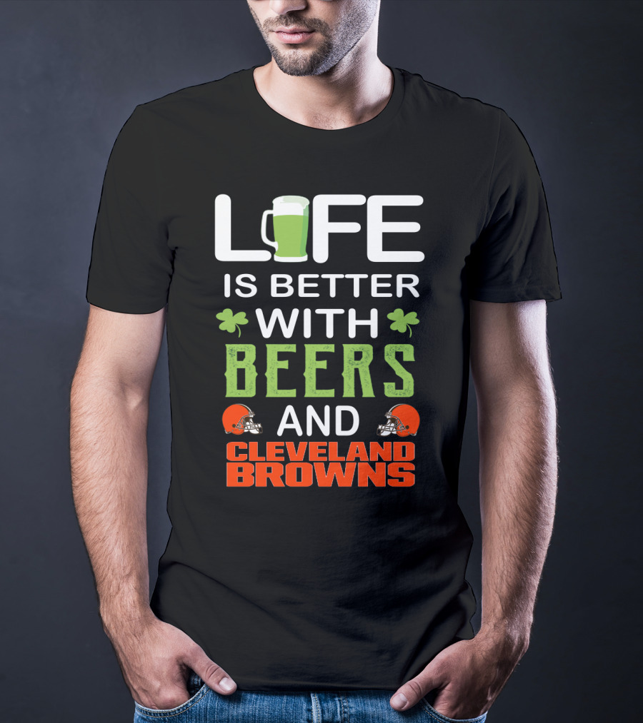 Life Is Better With Beers And Cleveland Browns T-Shirt