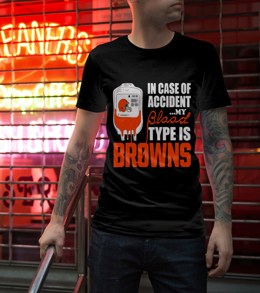 In Case Of Accident My Blood Type Is Browns Cleveland Browns T-Shirt