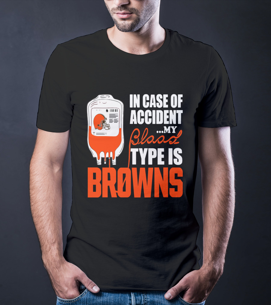 In Case Of Accident My Blood Type Is Browns Cleveland Browns T-Shirt