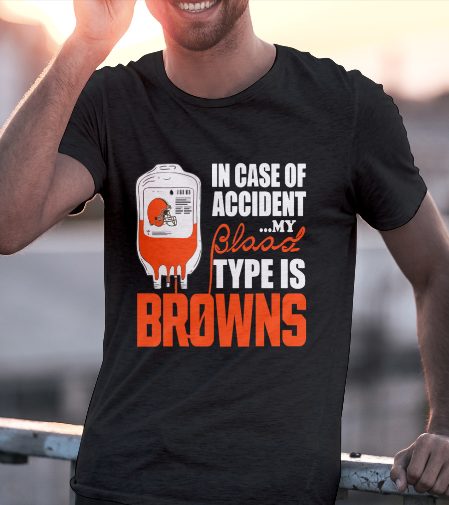 In Case Of Accident My Blood Type Is Browns Cleveland Browns T-Shirt