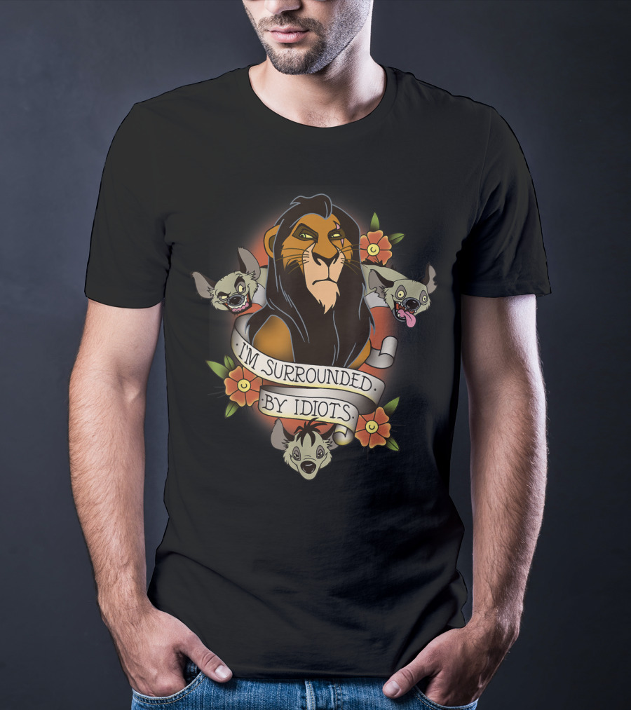 I'm Surrounded By Idiots Disney Films Lion King Scar Hyenas T-Shirt