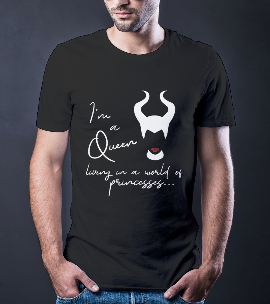I'm A Queen Living In A World Of Princesses Maleficent Disney Films T-Shirt