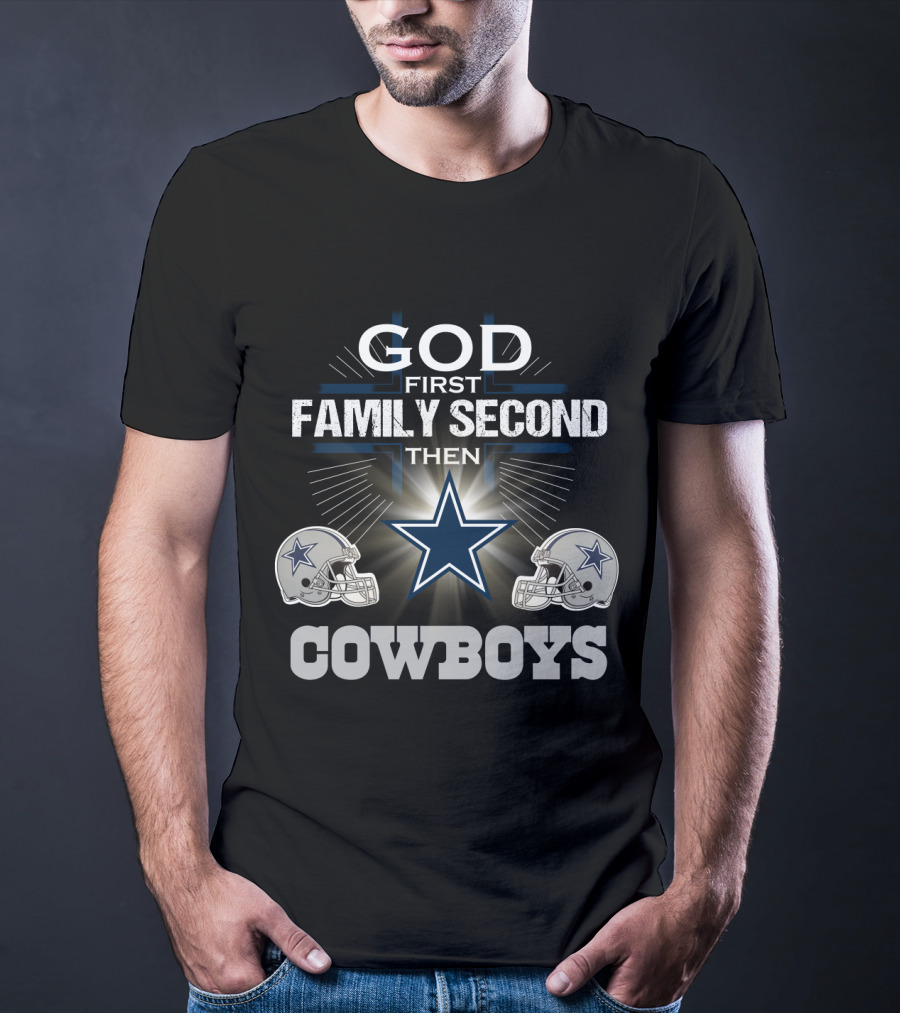 God First Family Second Then Dallas Cowboys T-Shirt