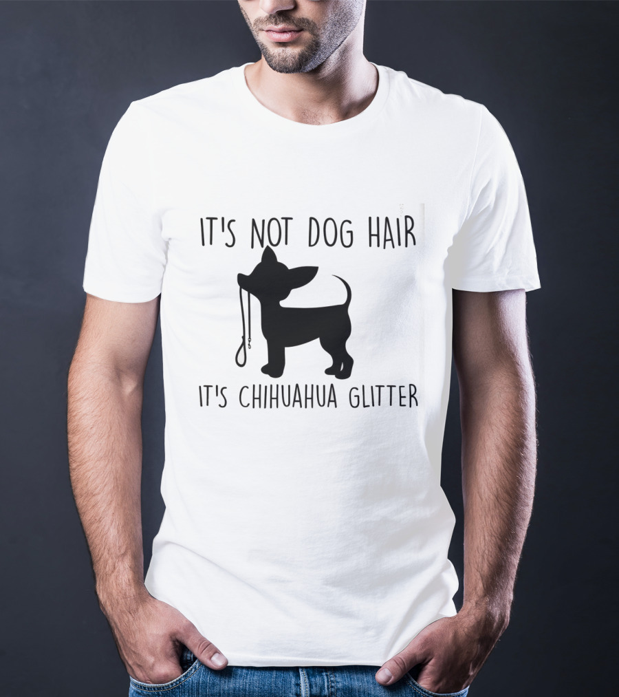 It's Not Dog Hair It's Chihuahua Glitter T-Shirt