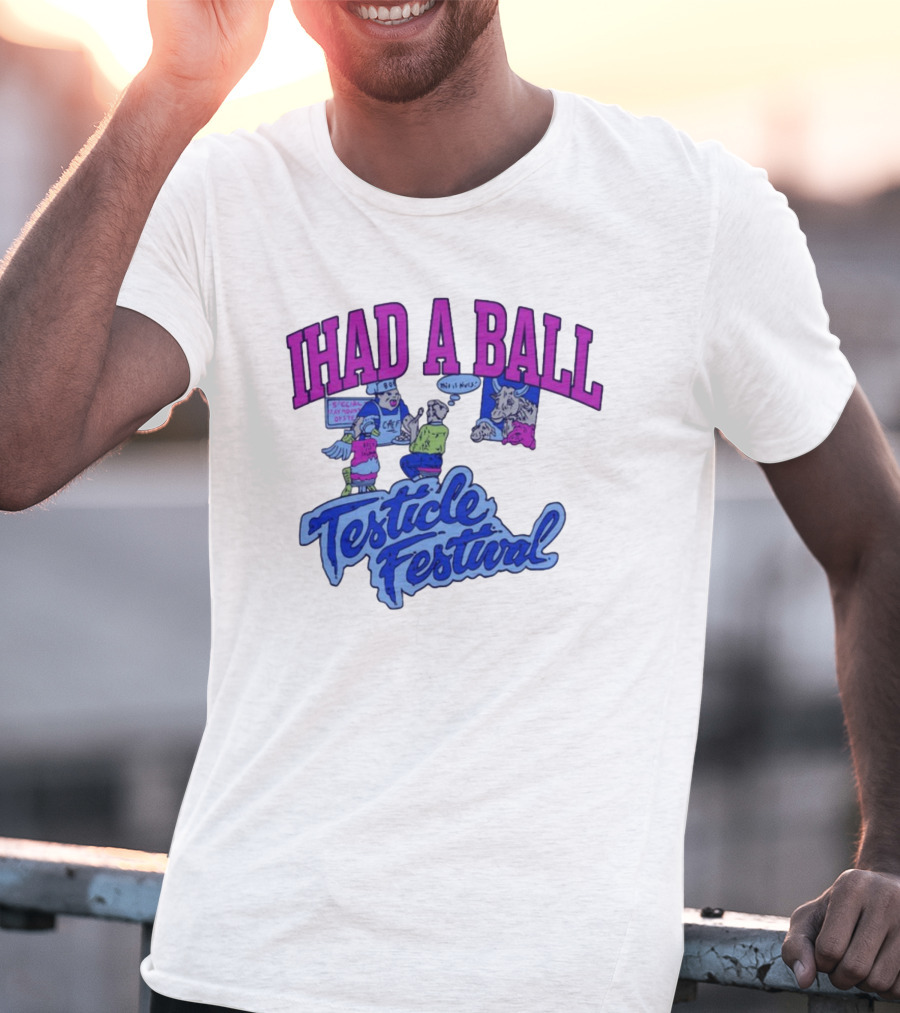 IHAD A BALL Testicle Festival Nostalgic Cartoon Humor T-Shirt