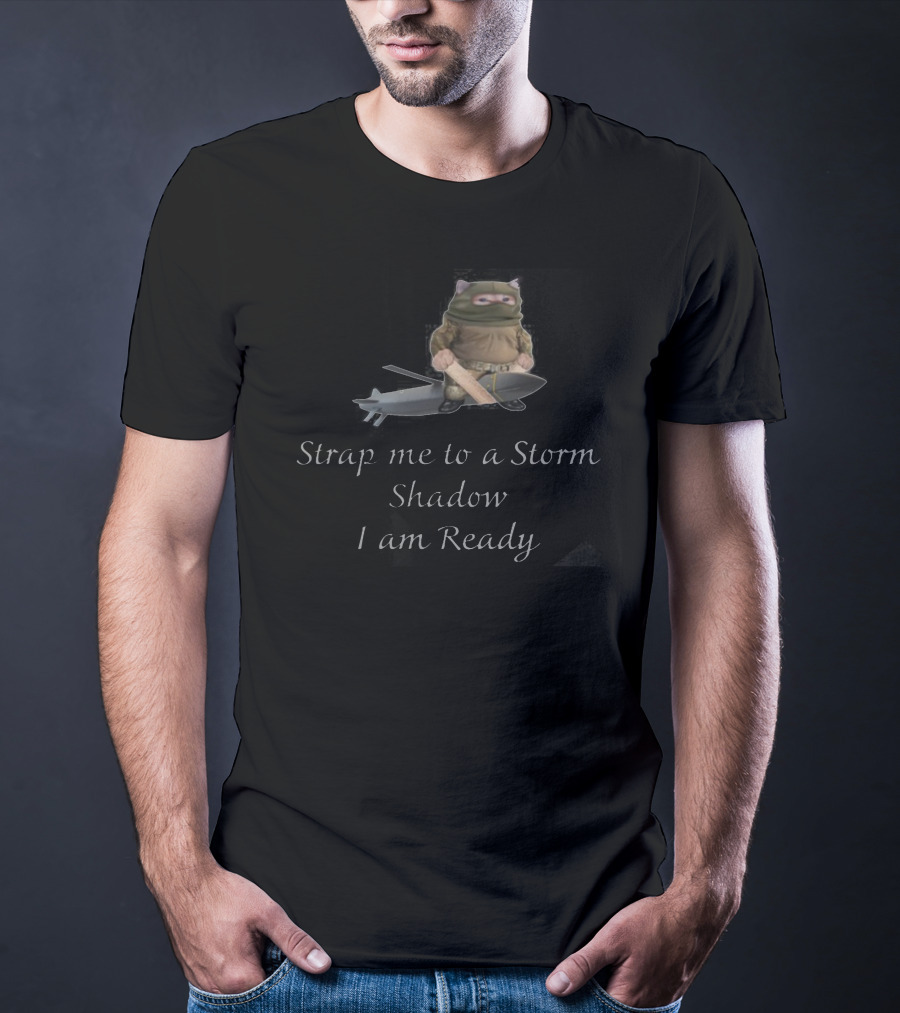 Strap Me To A Storm Shadow I Am Ready Ninja-Inspired Humorous T-Shirt