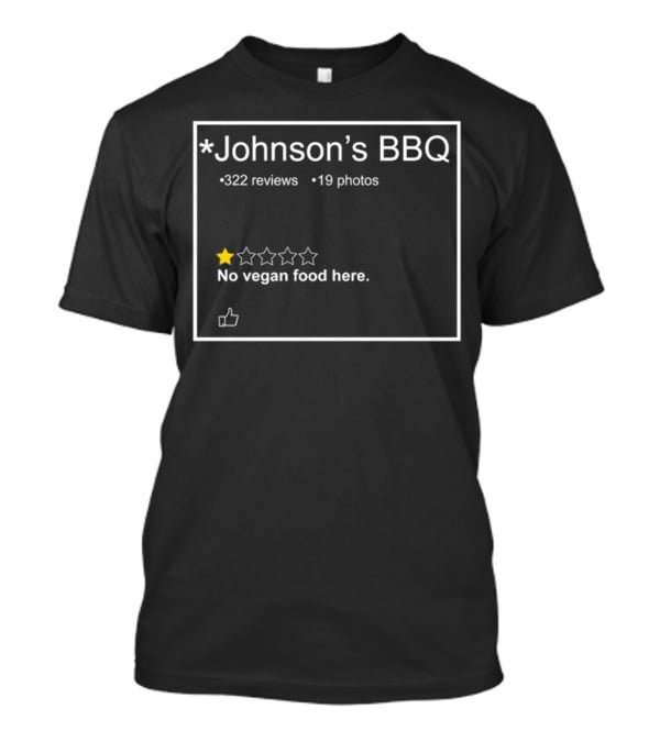Johnson's BBQ No Vegan Food Here One Star 322 Reviews 19 Photos T-Shirt