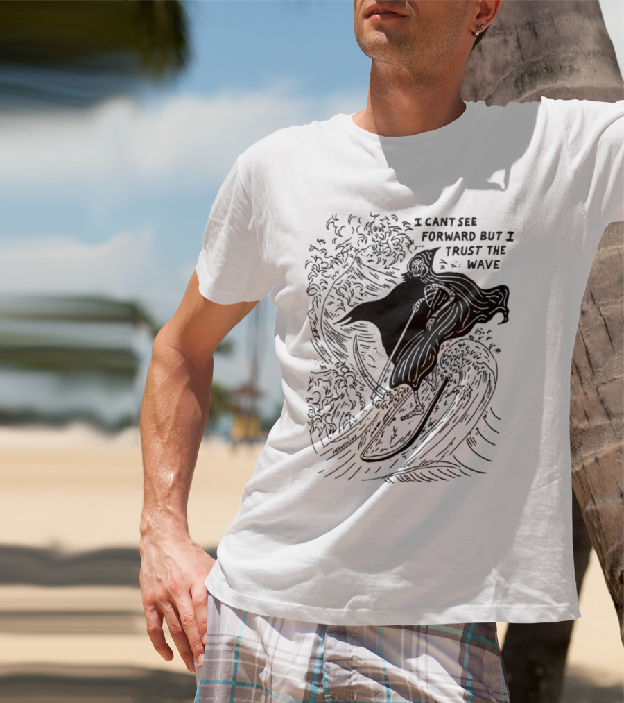 I Cant See Forward But I Trust The Wave Grim Reaper Surfing Wave T-Shirt