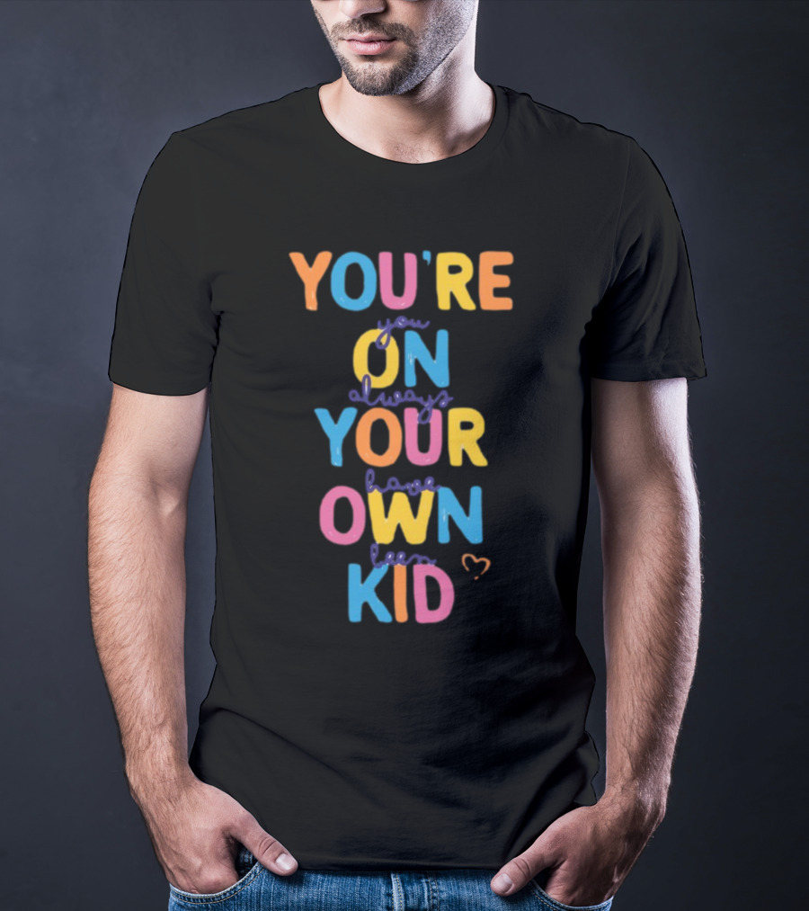 You're On Your Own Kid T-Shirt