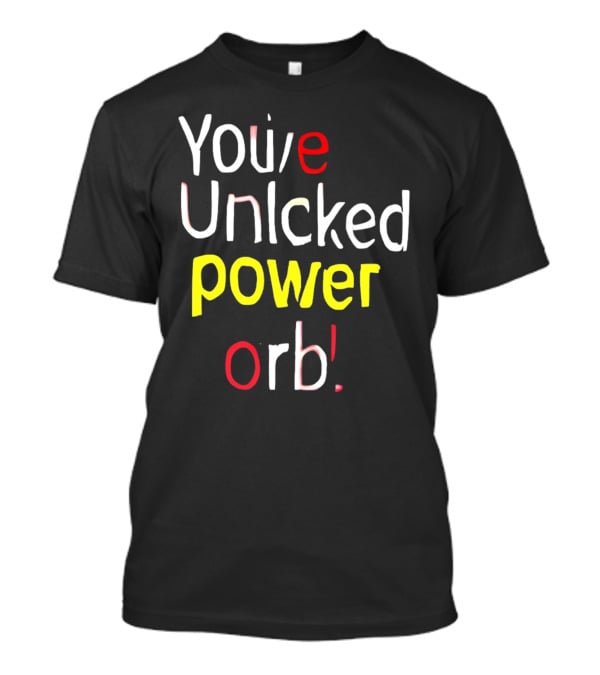 You've Unlcked Power Orb T-Shirt