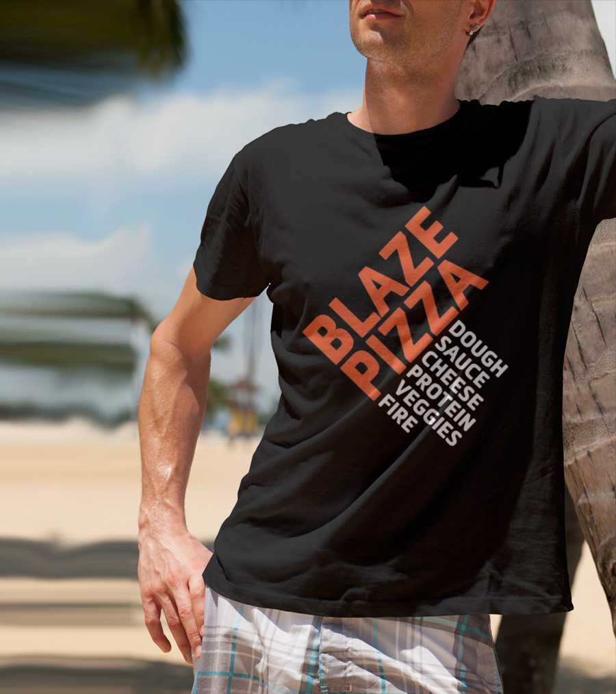Blaze Pizza Dough Sauce Cheese Protein Veggies Fire T-Shirt