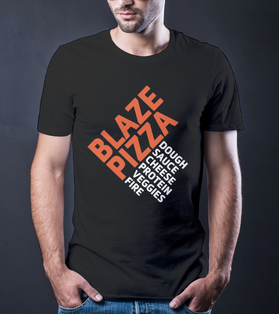 Blaze Pizza Dough Sauce Cheese Protein Veggies Fire T-Shirt
