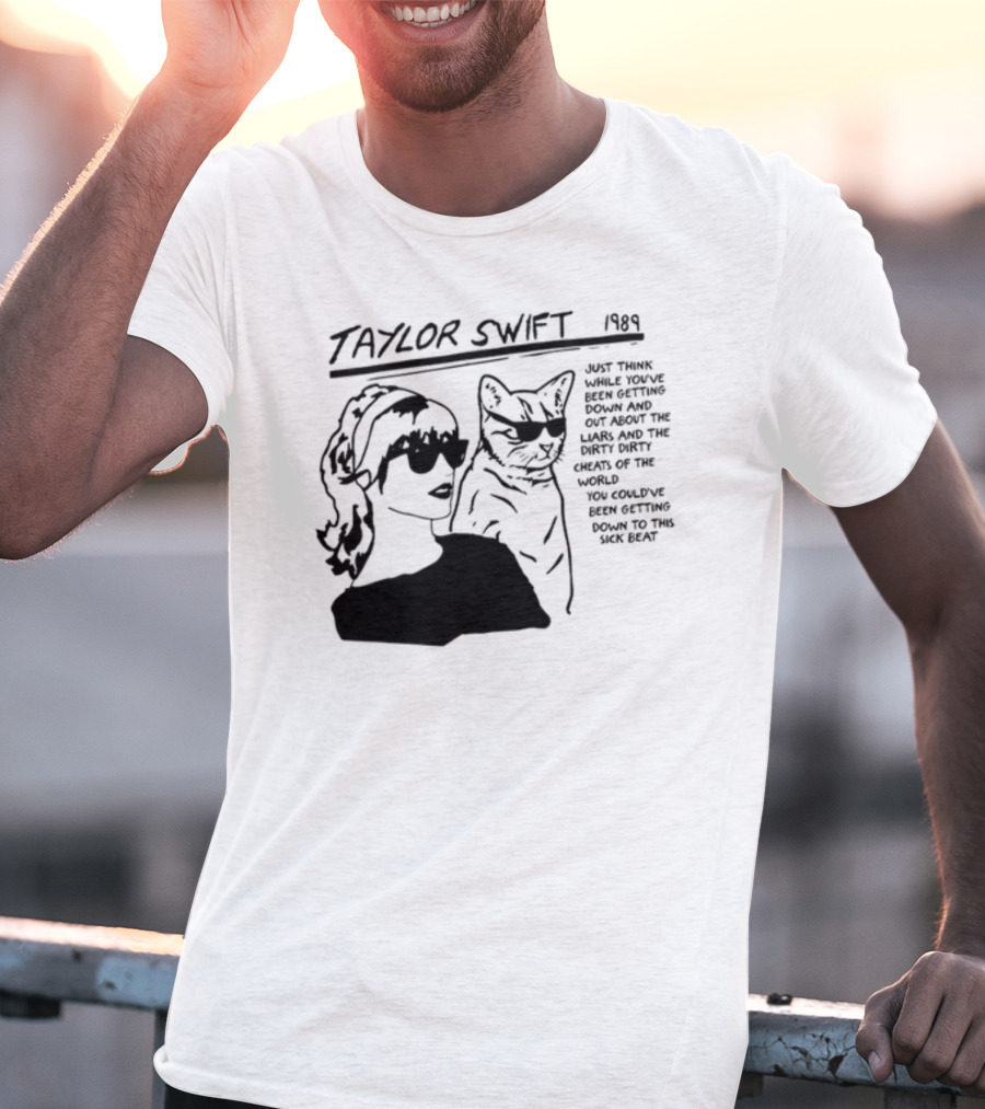 Taylor Swift 1989 Just Think While You've Been Getting Down And Out With Cool Cat T-Shirt