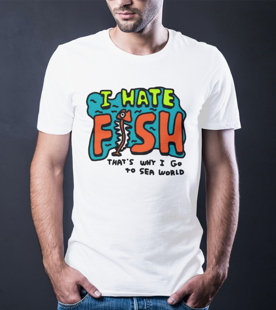 I Hate Fish Sea World Zoebread T-Shirt