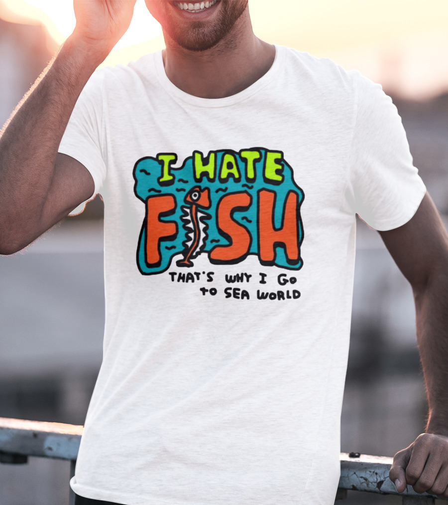 I Hate Fish Sea World Zoebread T-Shirt