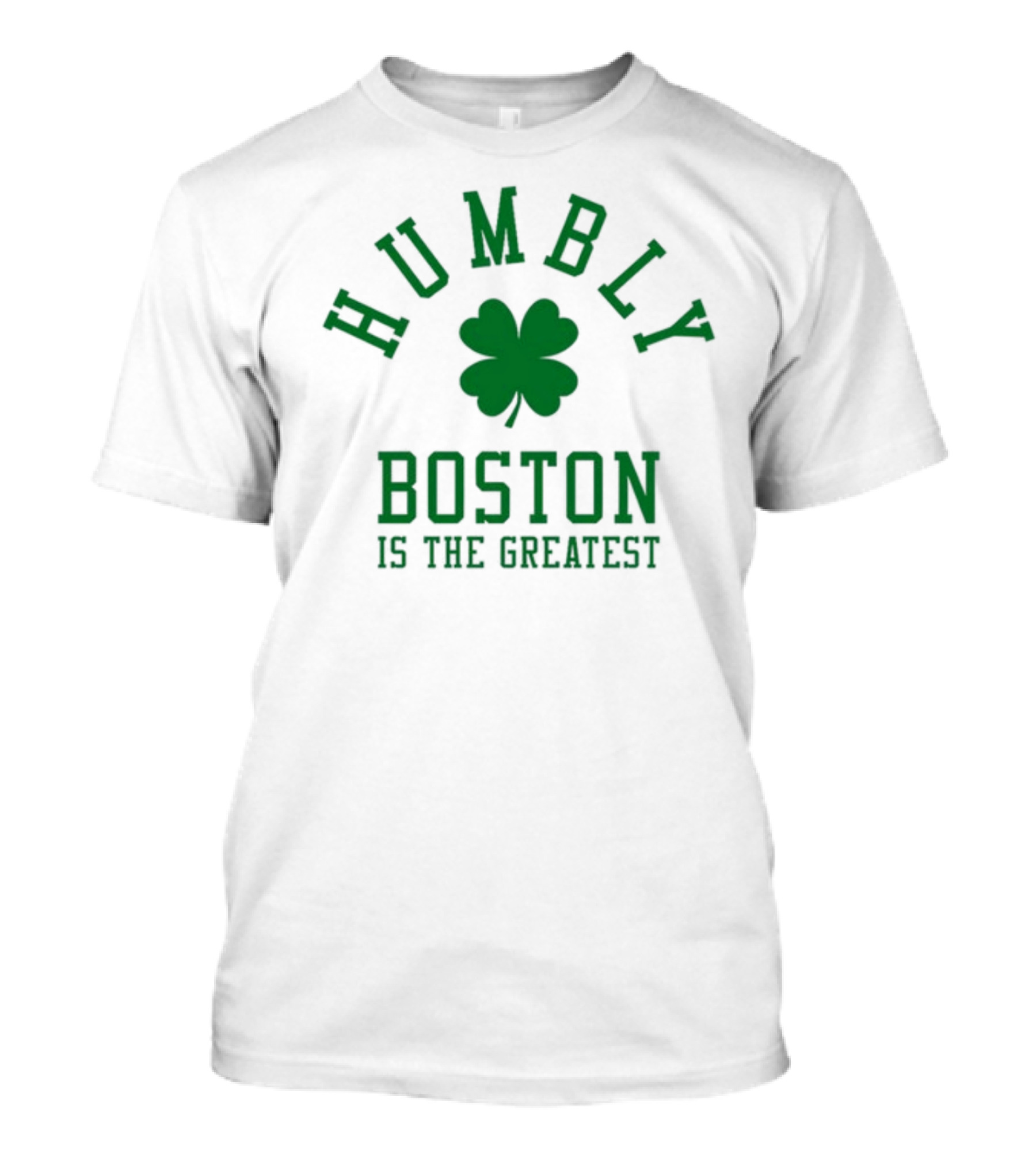 Boston Humbly Is The Greatest With Shamrock T-Shirt