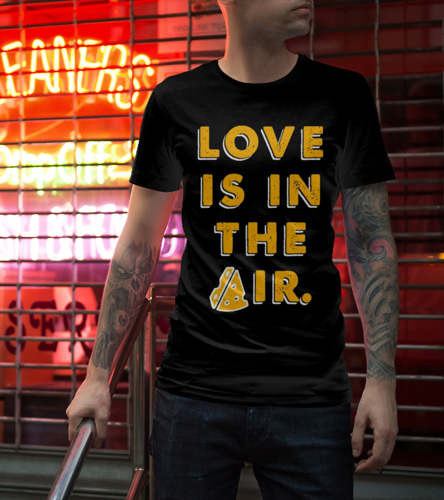 LOVE IS IN THE AIR Cheese Slice Edition T-Shirt