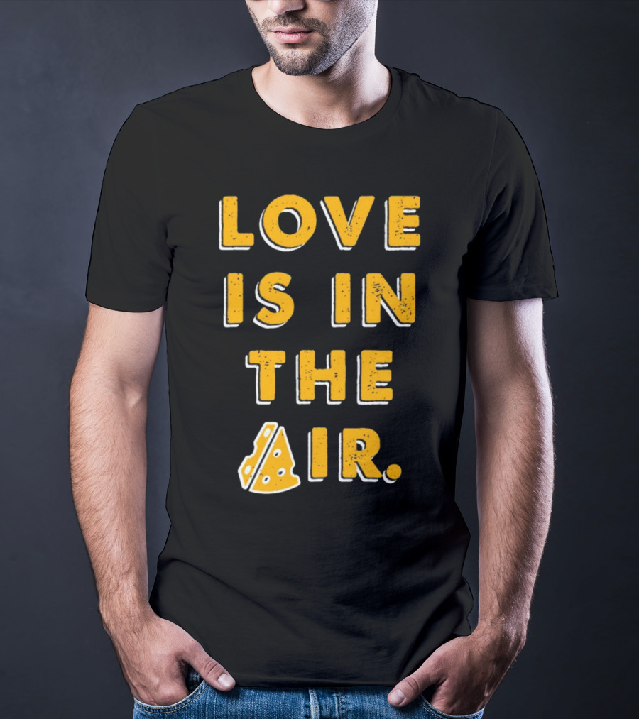 LOVE IS IN THE AIR Cheese Slice Edition T-Shirt