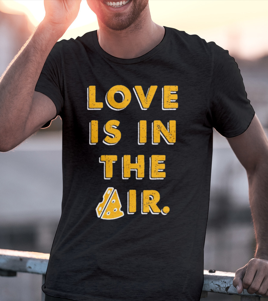 LOVE IS IN THE AIR Cheese Slice Edition T-Shirt