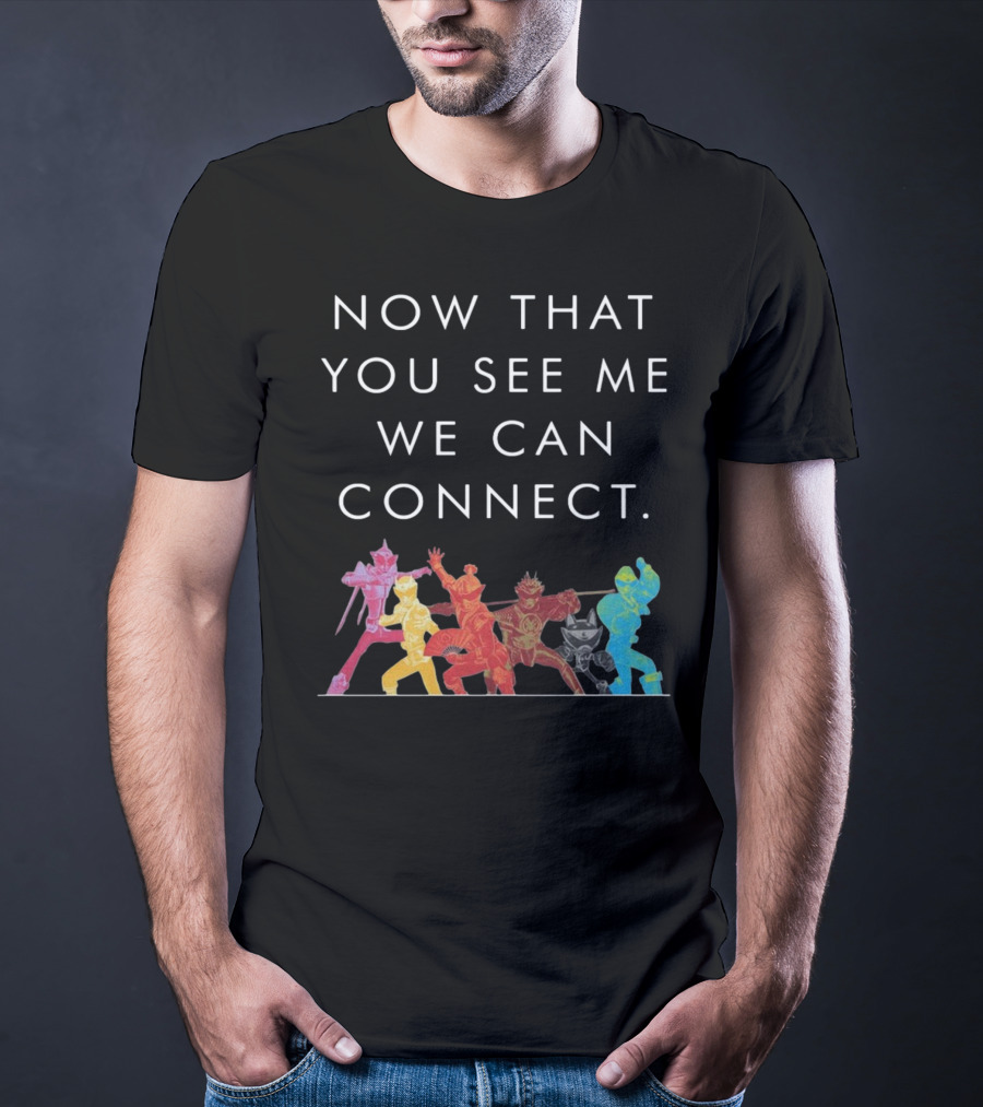 Now That You See Me We Can Connect Power Rangers T-Shirt
