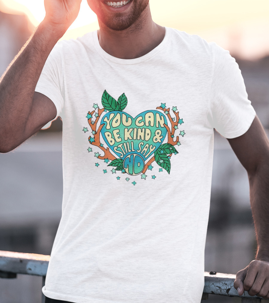 You Can Be Kind And Still Say No Heart And Leaf T-Shirt