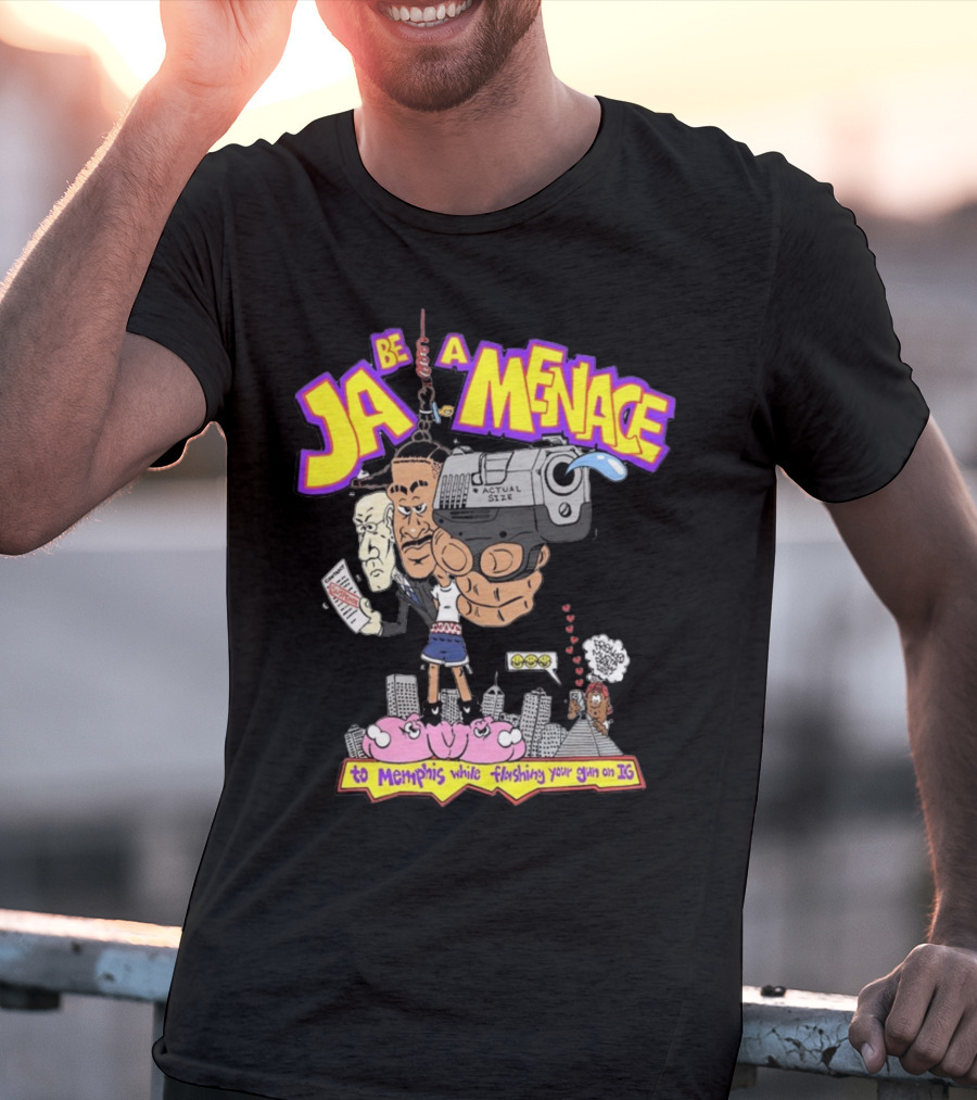 Ja Be A Menace To Memphis While Flashing Your Gun On IG T-Shirt