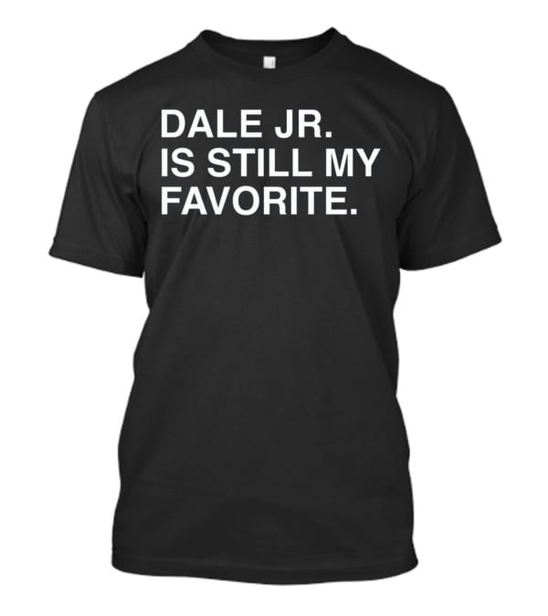 Dale Jr. Is Still My Favorite T-Shirt