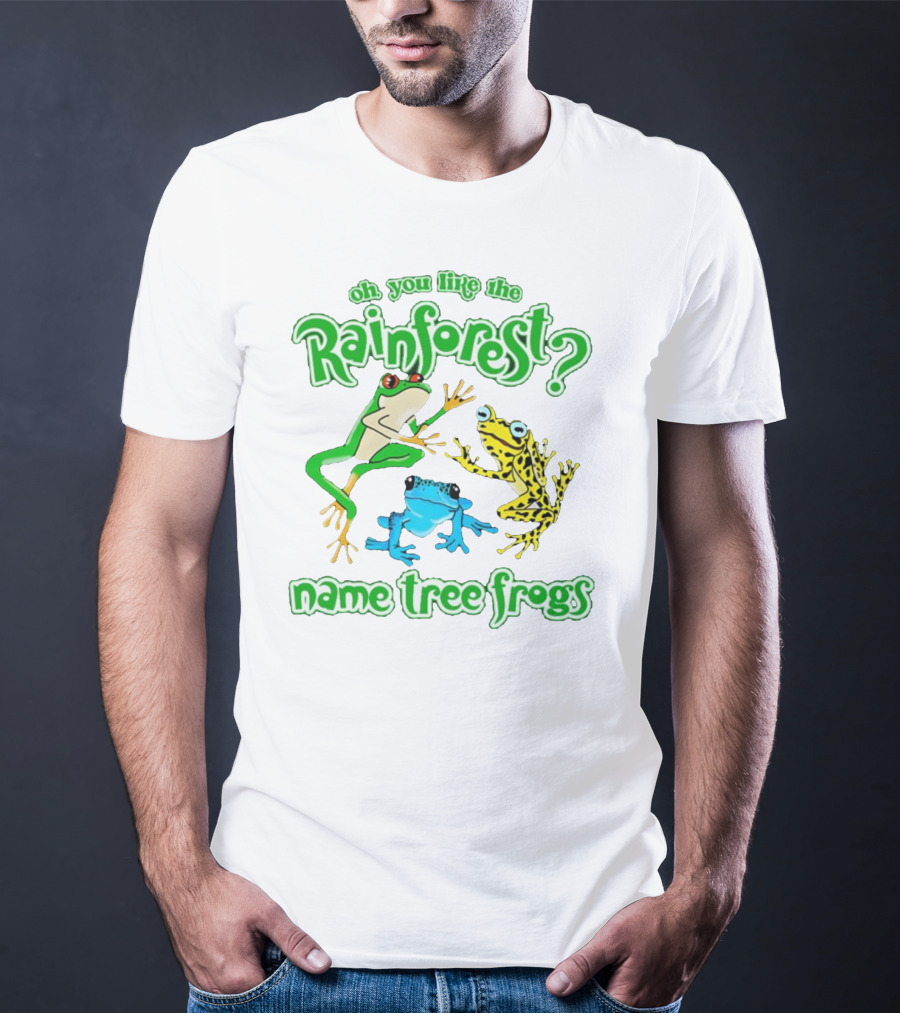 Oh You Like The Rainforest Name Tree Frogs T-Shirt
