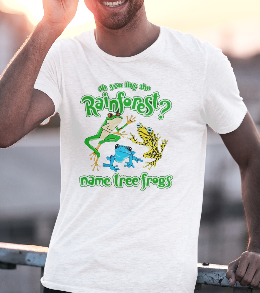 Oh You Like The Rainforest Name Tree Frogs T-Shirt