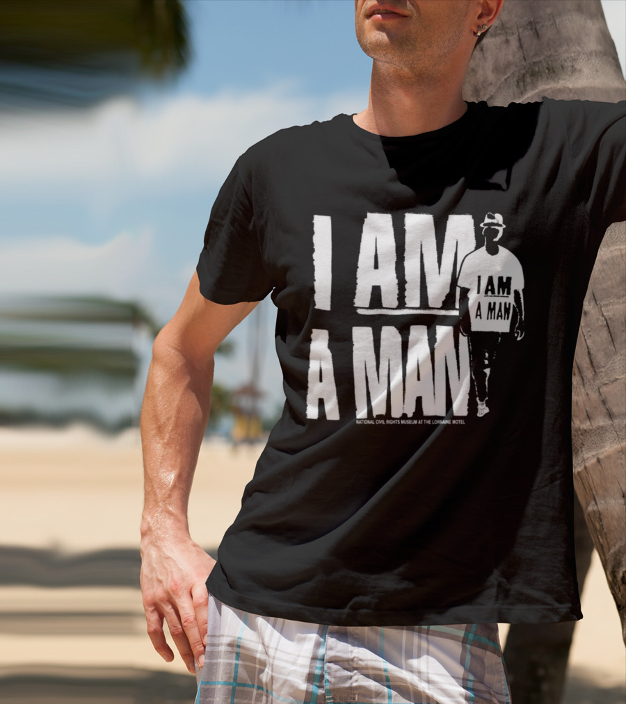 I Am A Man National Civil Rights Museum At The Lorraine Motel T-Shirt