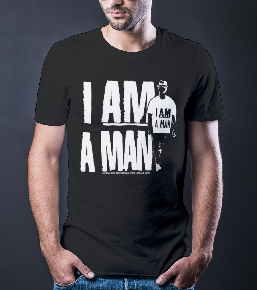 I Am A Man National Civil Rights Museum At The Lorraine Motel T-Shirt