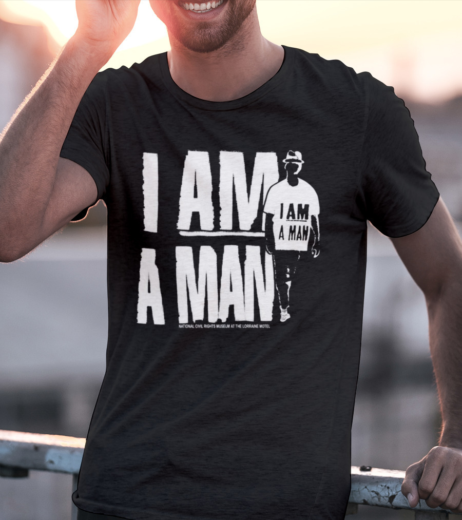 I Am A Man National Civil Rights Museum At The Lorraine Motel T-Shirt
