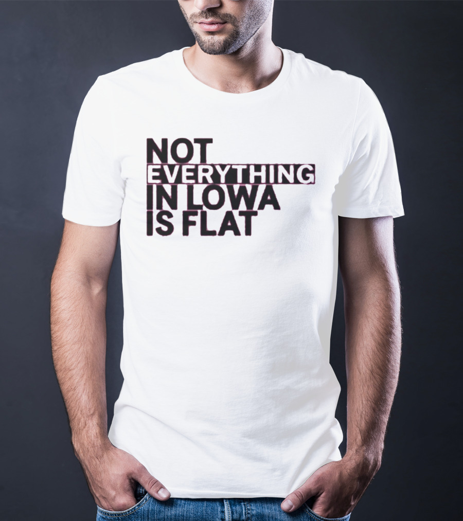 Not Everything In Iowa Is Flat T-Shirt