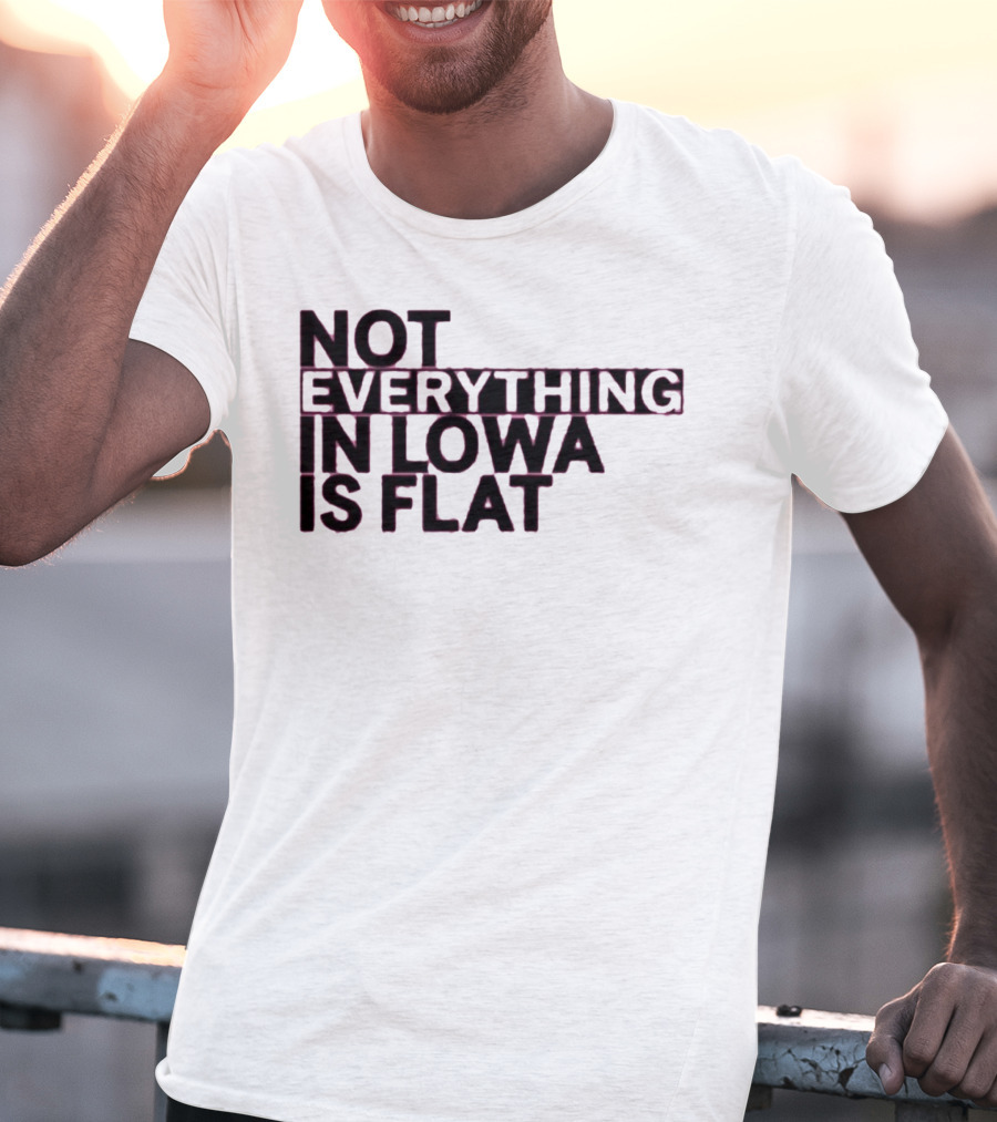 Not Everything In Iowa Is Flat T-Shirt