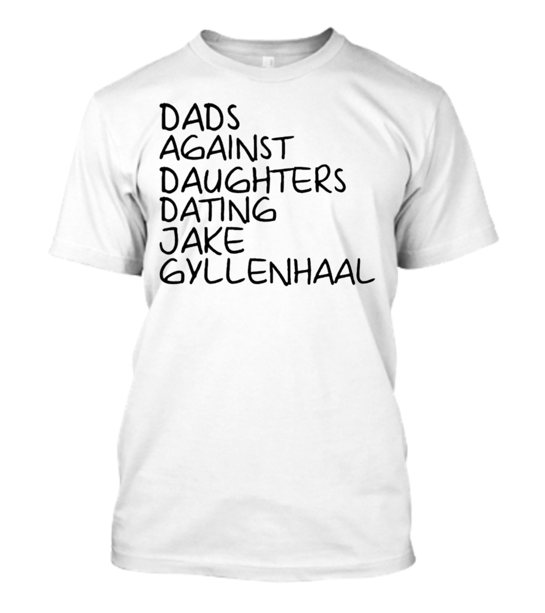 Dads Against Daughters Dating Jake Gyllenhaal T-Shirt