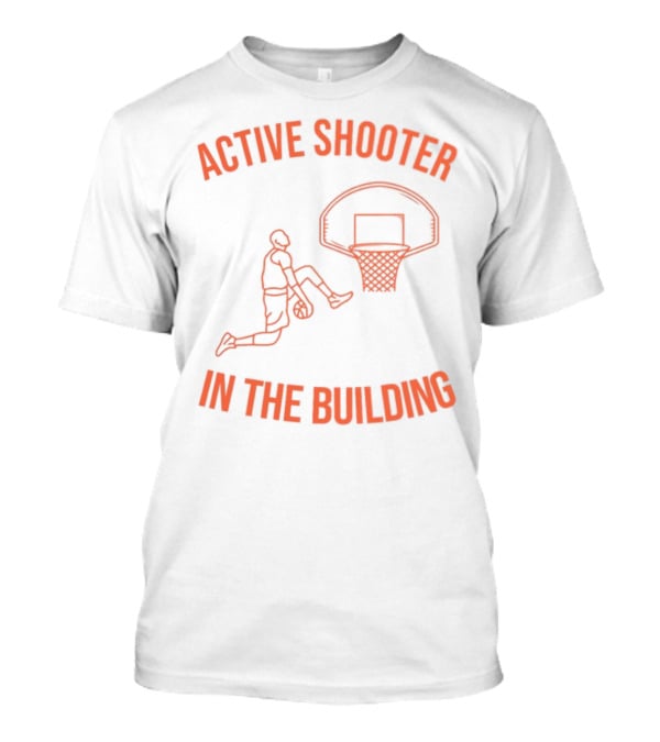 Active Shooter In The Building Basketball Dunk T-Shirt