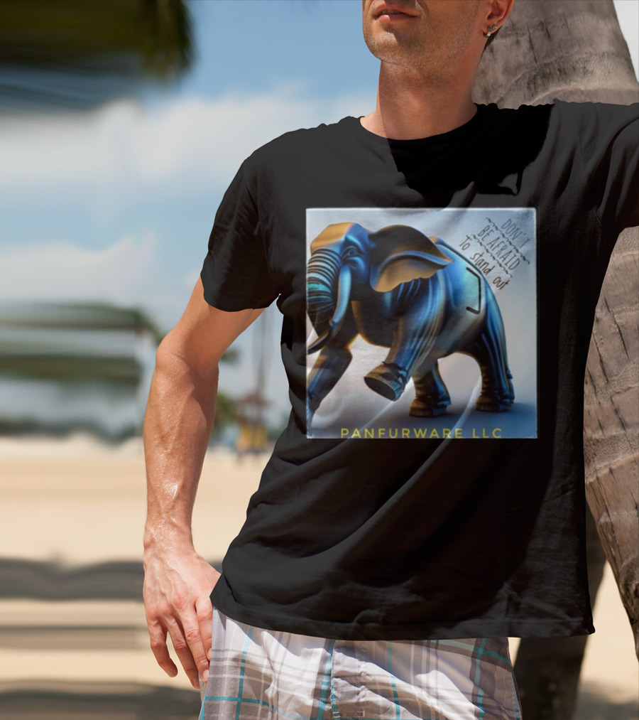 Don't Be Afraid To Stand Out Be The Elephant Panfurware LLC T-Shirt