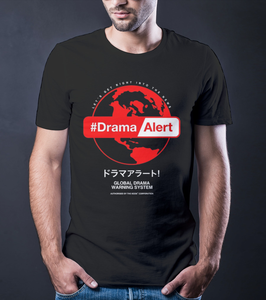 DramaAlert Global Drama Warning System Let's Get Right Into The News Authorized By The Keen Corporation T-Shirt